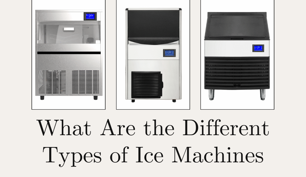 What Are the Different Types of Ice Machines