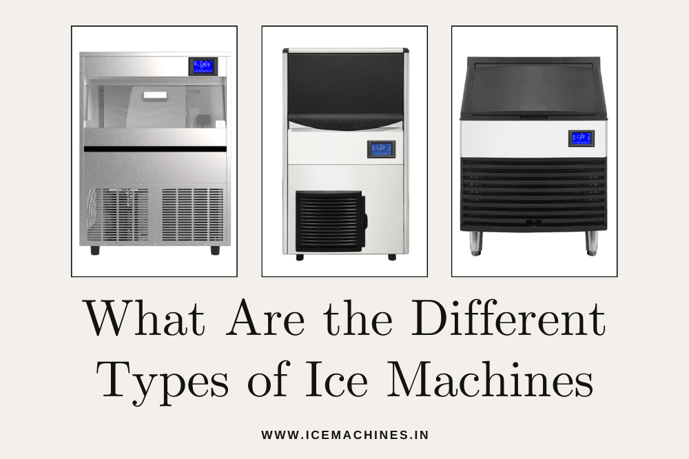 What Are the Different Types of Ice Machines